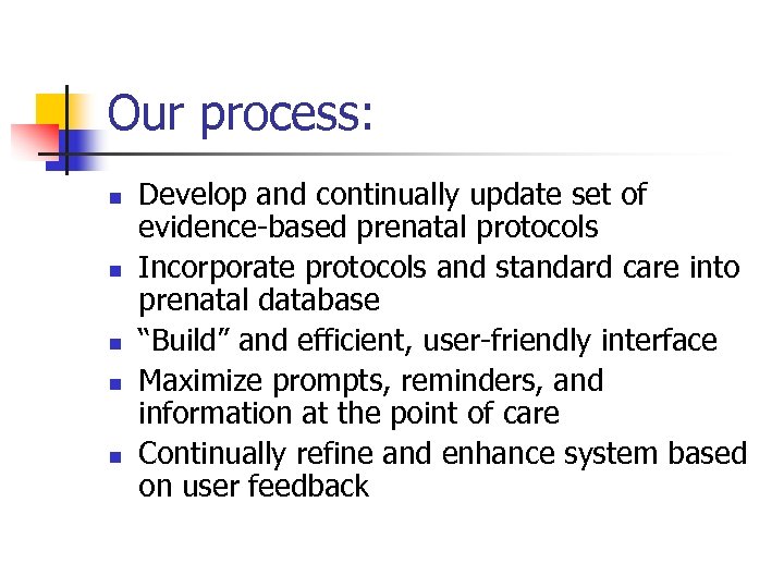 Our process: n n n Develop and continually update set of evidence-based prenatal protocols