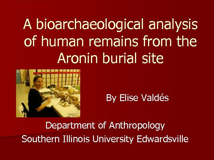 A bioarchaeological analysis of human remains from the Aronin burial site By Elise Valdés