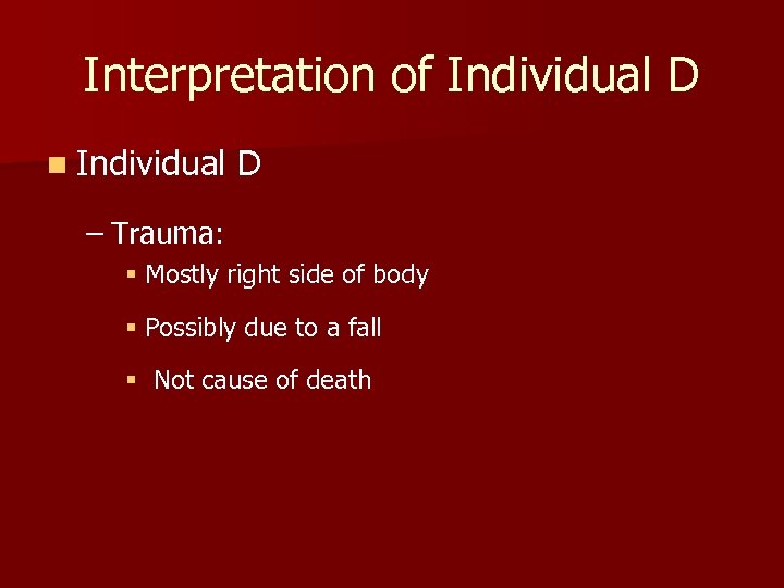 Interpretation of Individual D n Individual D – Trauma: § Mostly right side of