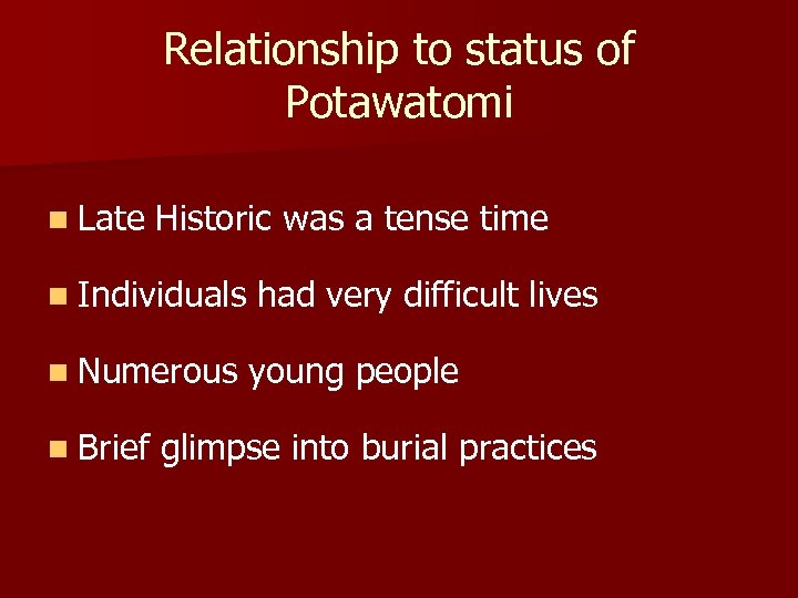 Relationship to status of Potawatomi n Late Historic was a tense time n Individuals