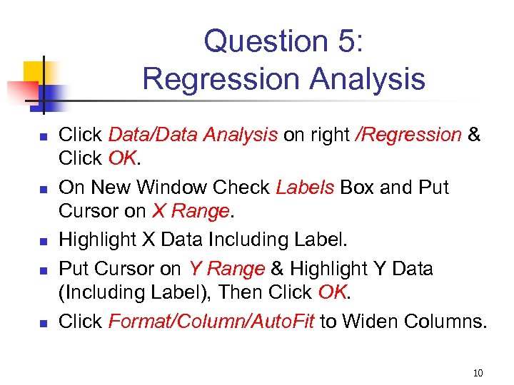 Question 5: Regression Analysis n n n Click Data/Data Analysis on right /Regression &