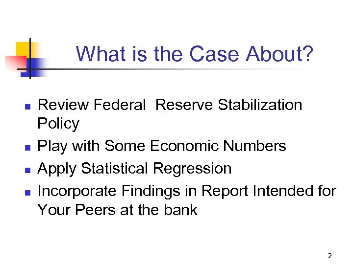 What is the Case About? n n Review Federal Reserve Stabilization Policy Play with
