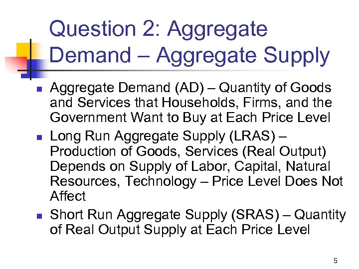 Question 2: Aggregate Demand – Aggregate Supply n n n Aggregate Demand (AD) –