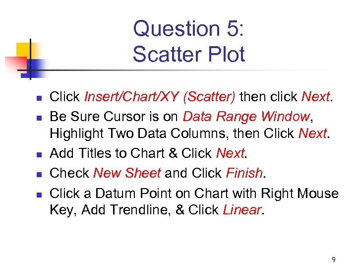 Question 5: Scatter Plot n n n Click Insert/Chart/XY (Scatter) then click Next. Be