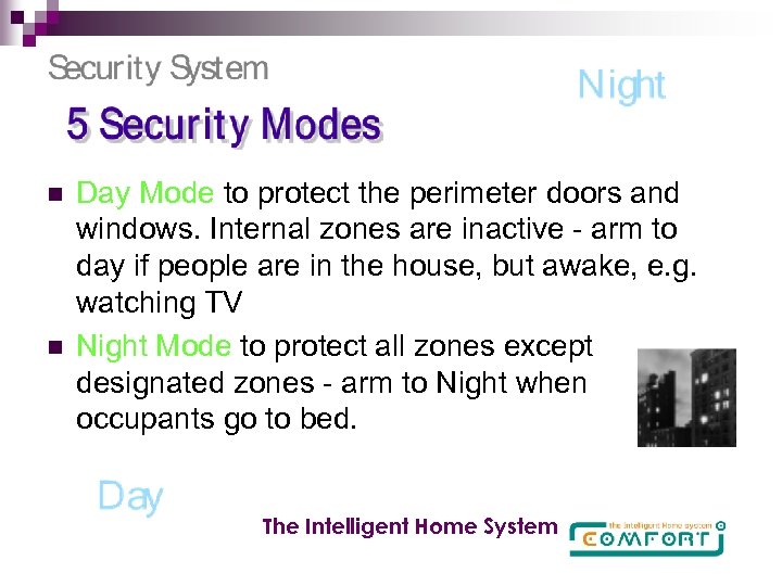 n n Day Mode to protect the perimeter doors and windows. Internal zones are