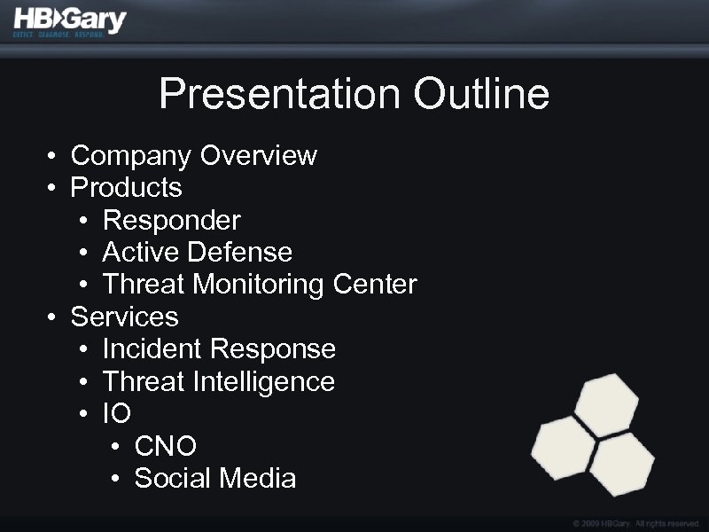 Presentation Outline • Company Overview • Products • Responder • Active Defense • Threat