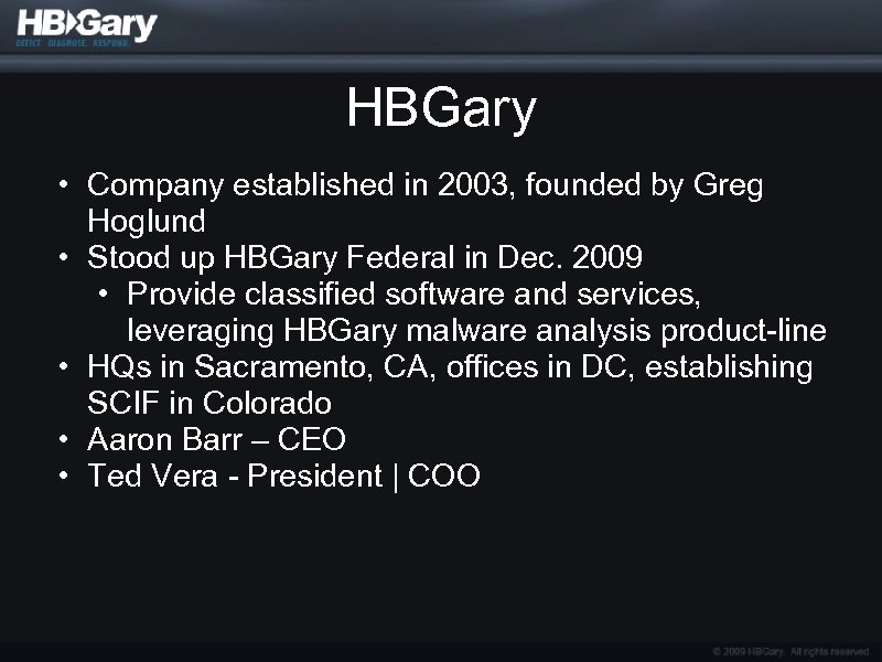 HBGary • Company established in 2003, founded by Greg Hoglund • Stood up HBGary