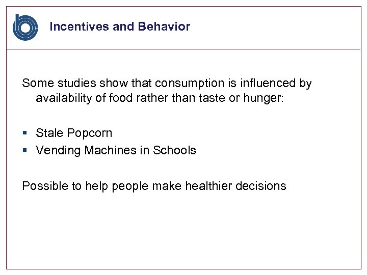 Incentives and Behavior Some studies show that consumption is influenced by availability of food