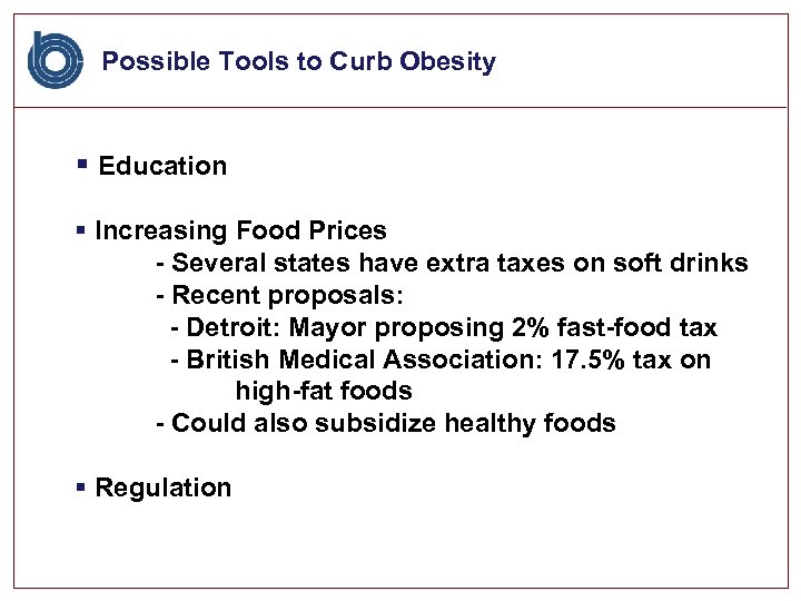 Possible Tools to Curb Obesity § Education § Increasing Food Prices - Several states