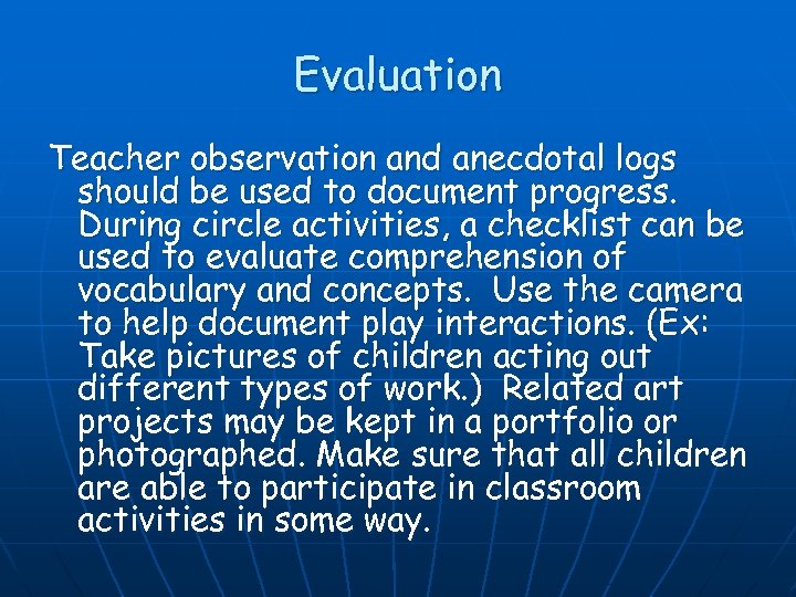 Evaluation Teacher observation and anecdotal logs should be used to document progress. During circle