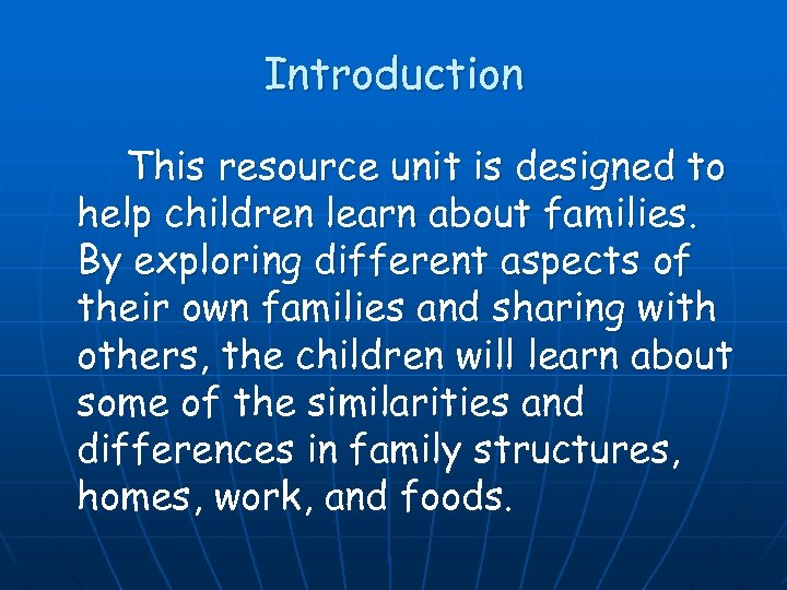 Introduction This resource unit is designed to help children learn about families. By exploring