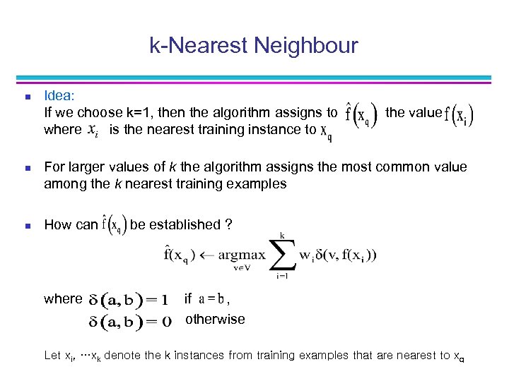 k-Nearest Neighbour n n n Idea: If we choose k=1, then the algorithm assigns