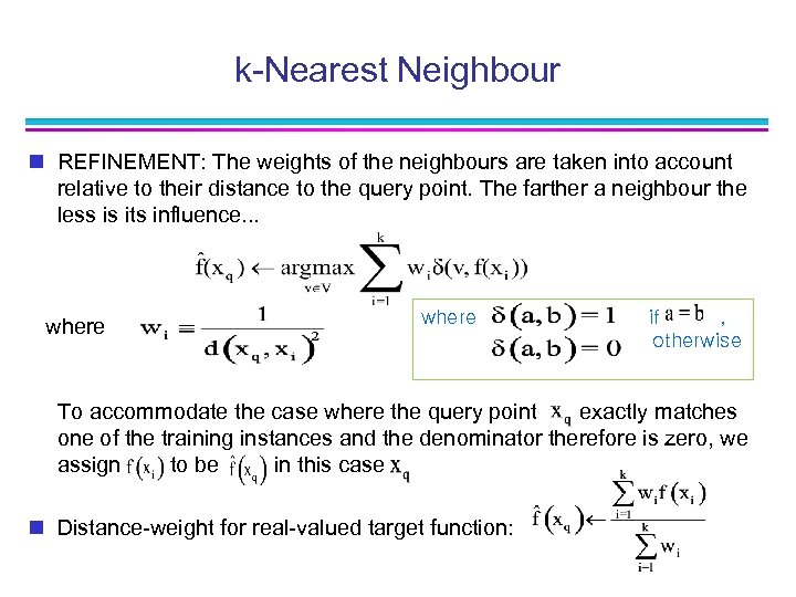 k-Nearest Neighbour n REFINEMENT: The weights of the neighbours are taken into account relative