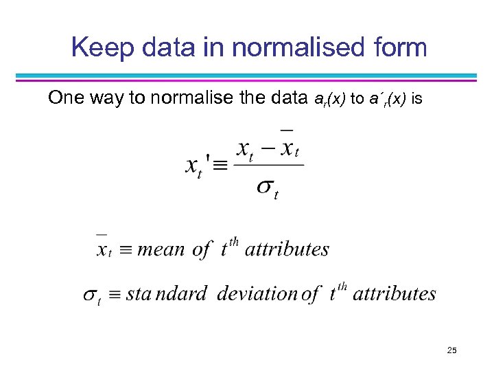 Keep data in normalised form One way to normalise the data ar(x) to a´r(x)