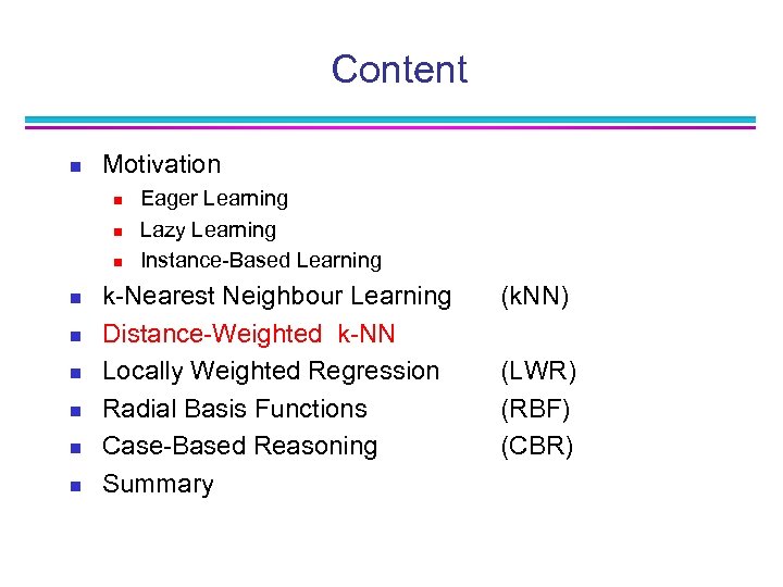 Content n Motivation n n n n Eager Learning Lazy Learning Instance-Based Learning k-Nearest