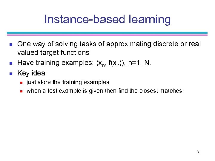 Instance-based learning n n n One way of solving tasks of approximating discrete or