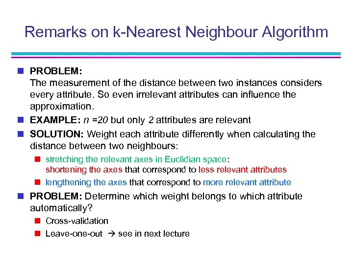 Remarks on k-Nearest Neighbour Algorithm n PROBLEM: The measurement of the distance between two