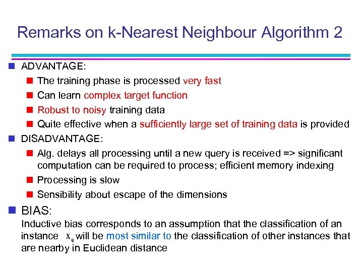 Remarks on k-Nearest Neighbour Algorithm 2 n ADVANTAGE: n The training phase is processed