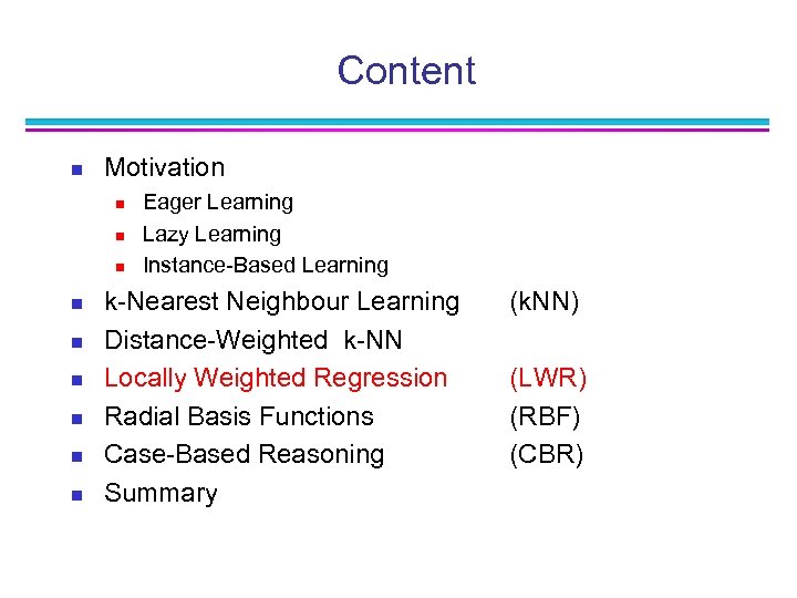 Content n Motivation n n n n Eager Learning Lazy Learning Instance-Based Learning k-Nearest