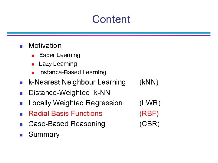 Content n Motivation n n n n Eager Learning Lazy Learning Instance-Based Learning k-Nearest