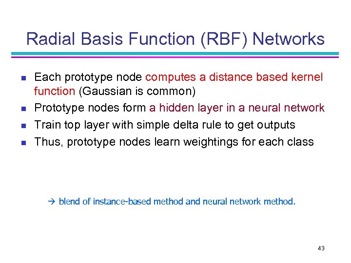 Radial Basis Function (RBF) Networks n n Each prototype node computes a distance based