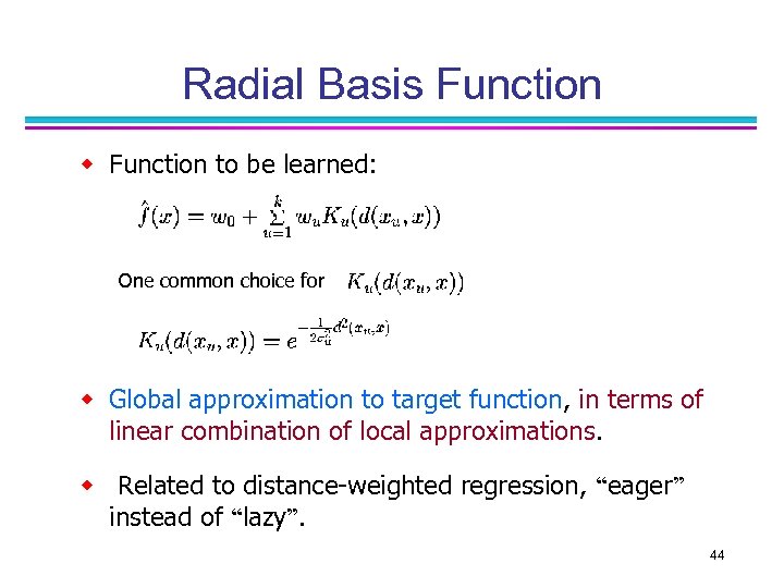 Radial Basis Function w Function to be learned: One common choice for is: w