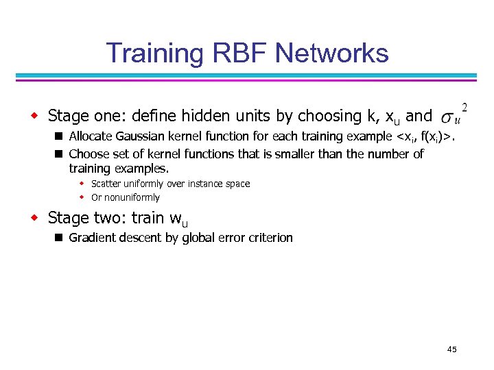 Training RBF Networks w Stage one: define hidden units by choosing k, xu and