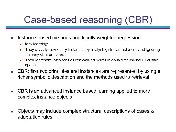 Case-based reasoning (CBR) n Instance-based methods and locally weighted regression: n n n lazy