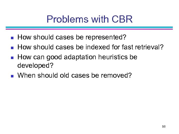 Problems with CBR n n How should cases be represented? How should cases be