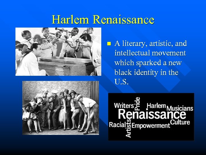 Harlem Renaissance n A literary, artistic, and intellectual movement which sparked a new black