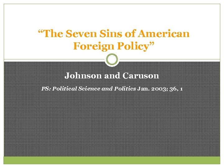 “The Seven Sins of American Foreign Policy” Johnson and Caruson PS: Political Science and