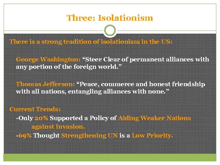 Three: Isolationism There is a strong tradition of isolationism in the US: George Washington: