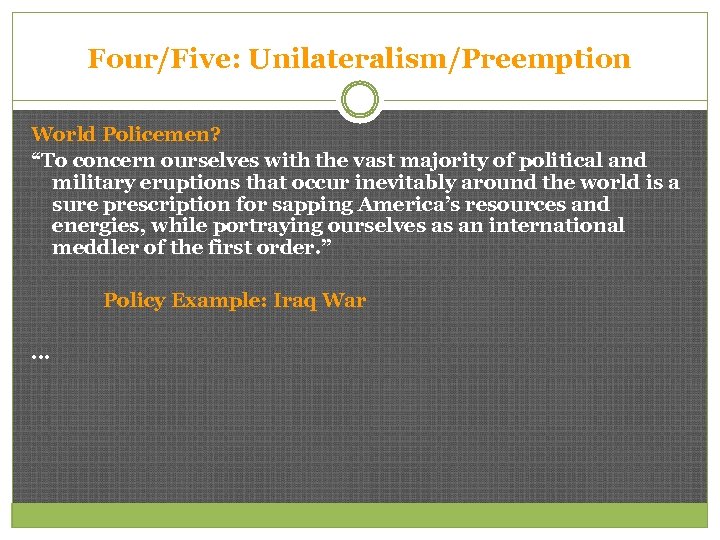 Four/Five: Unilateralism/Preemption World Policemen? “To concern ourselves with the vast majority of political and