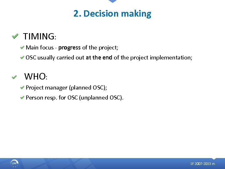 2. Decision making TIMING: Main focus - progress of the project; OSC usually carried