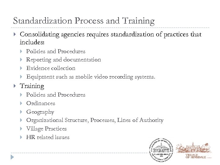 Standardization Process and Training Consolidating agencies requires standardization of practices that includes: Policies and