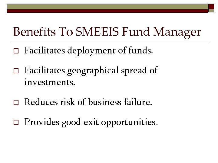 Benefits To SMEEIS Fund Manager o o Facilitates deployment of funds. Facilitates geographical spread