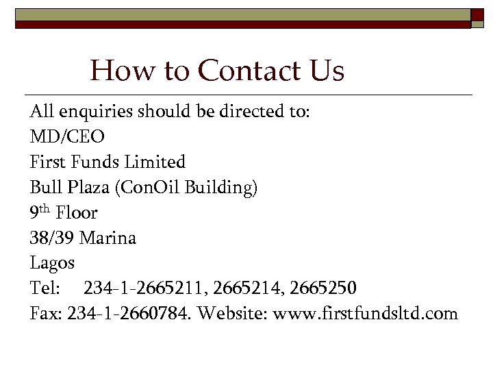 How to Contact Us All enquiries should be directed to: MD/CEO First Funds Limited