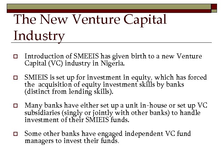 The New Venture Capital Industry o Introduction of SMEEIS has given birth to a