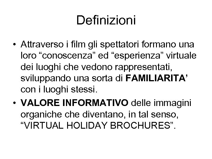 Definizioni • Attraverso i film gli spettatori formano una loro “conoscenza” ed “esperienza” virtuale