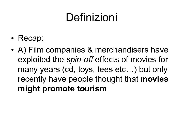 Definizioni • Recap: • A) Film companies & merchandisers have exploited the spin-off effects