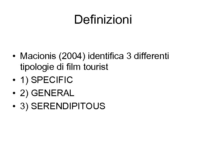 Definizioni • Macionis (2004) identifica 3 differenti tipologie di film tourist • 1) SPECIFIC