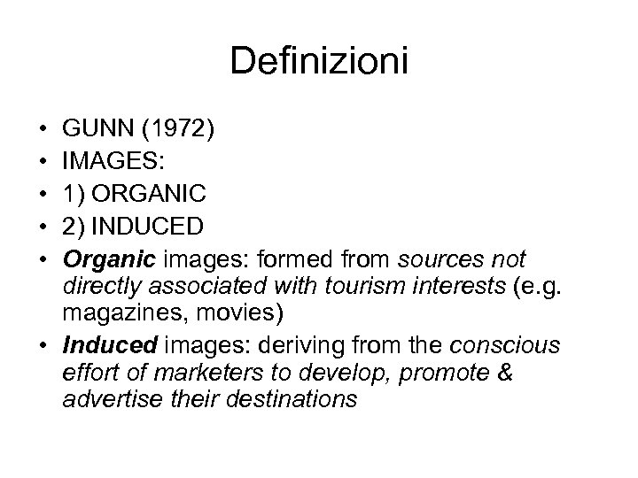Definizioni • • • GUNN (1972) IMAGES: 1) ORGANIC 2) INDUCED Organic images: formed
