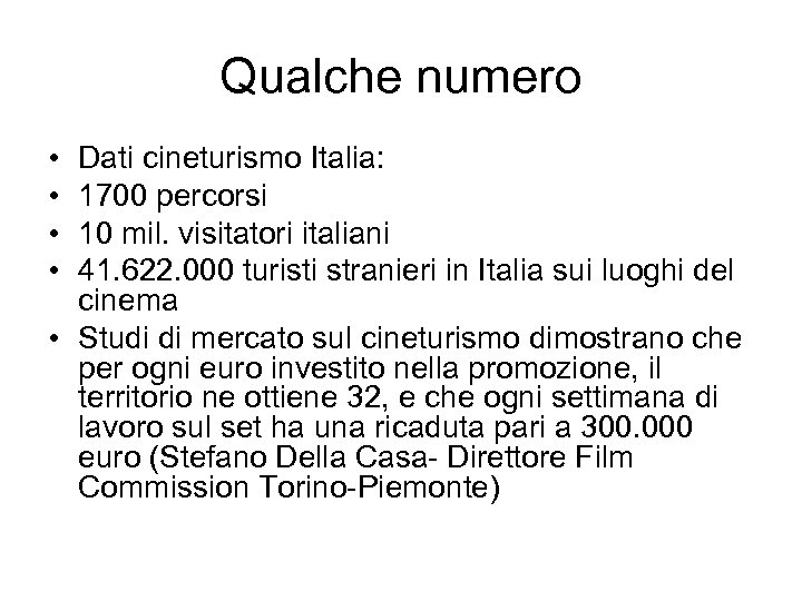 Qualche numero • • Dati cineturismo Italia: 1700 percorsi 10 mil. visitatori italiani 41.