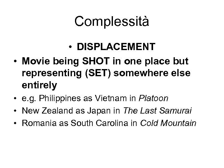 Complessità • DISPLACEMENT • Movie being SHOT in one place but representing (SET) somewhere