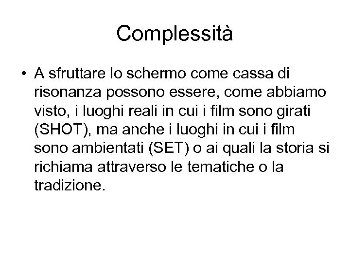 Complessità • A sfruttare lo schermo come cassa di risonanza possono essere, come abbiamo