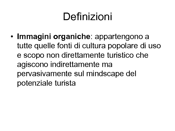 Definizioni • Immagini organiche: appartengono a tutte quelle fonti di cultura popolare di uso