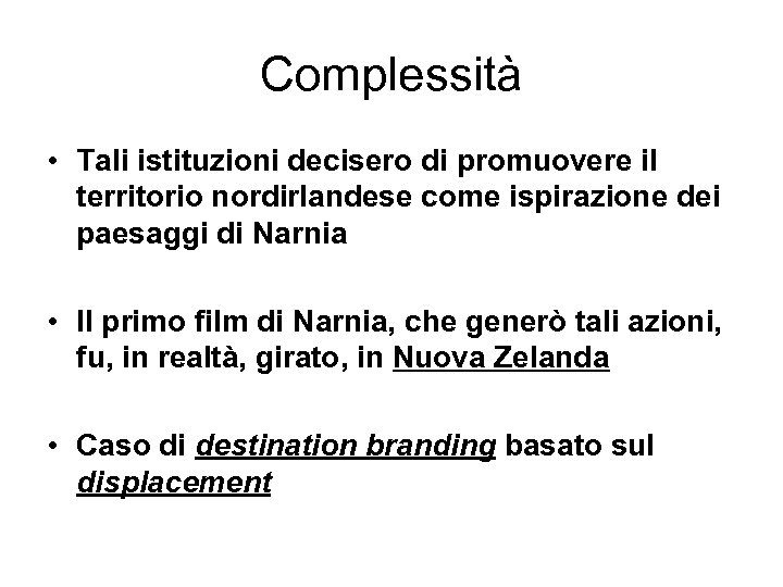 Complessità • Tali istituzioni decisero di promuovere il territorio nordirlandese come ispirazione dei paesaggi