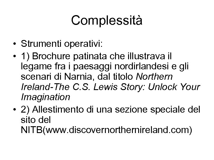 Complessità • Strumenti operativi: • 1) Brochure patinata che illustrava il legame fra i