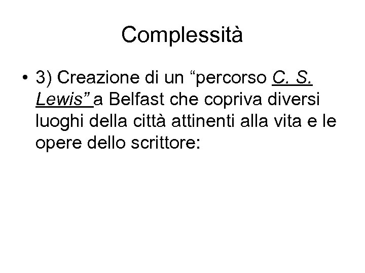 Complessità • 3) Creazione di un “percorso C. S. Lewis” a Belfast che copriva