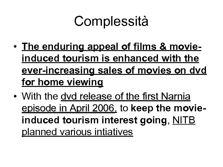 Complessità • The enduring appeal of films & movieinduced tourism is enhanced with the